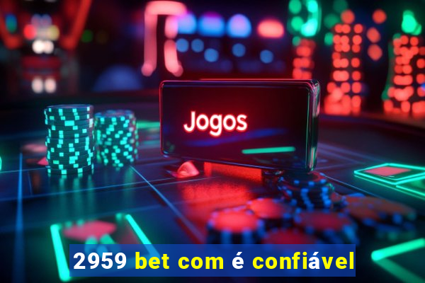 2959 bet com é confiável